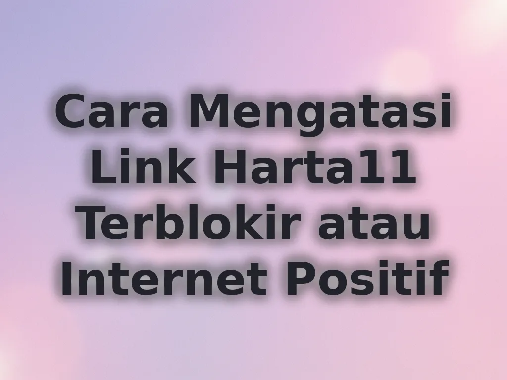 Cara Mengatasi Link Harta11 Terblokir atau Internet Positif