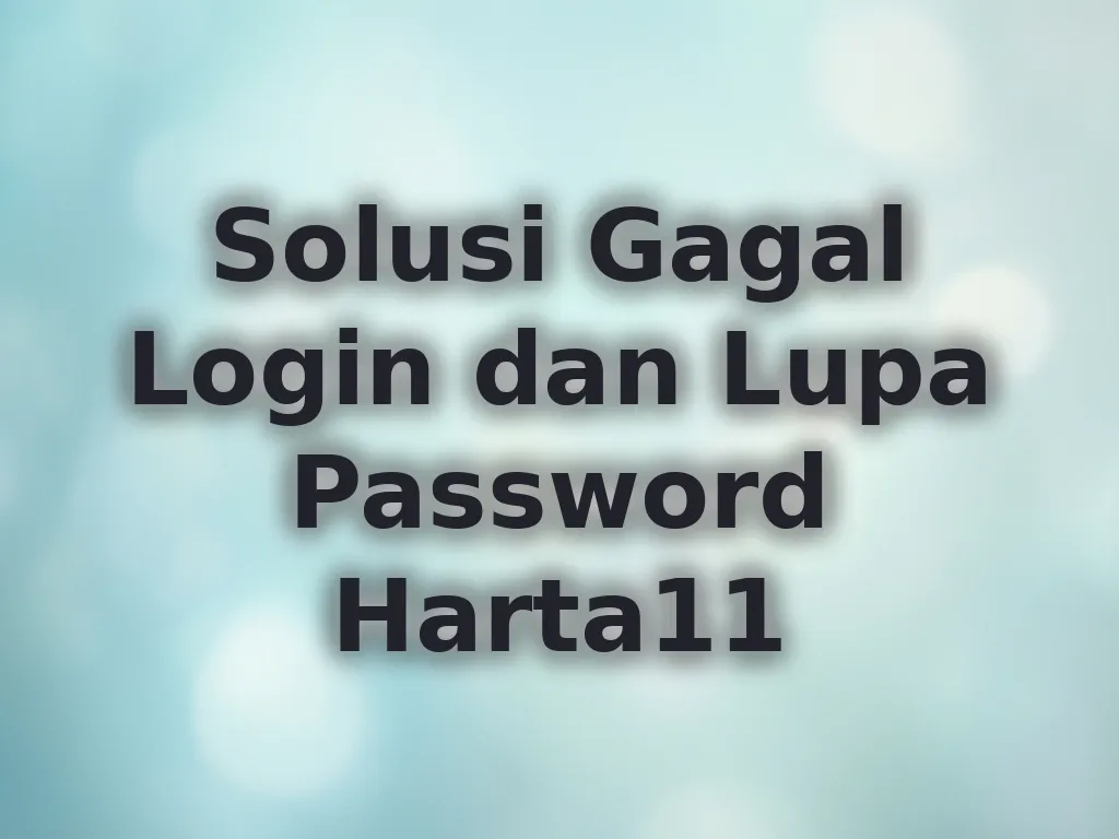 Solusi Gagal Login dan Lupa Password Harta11